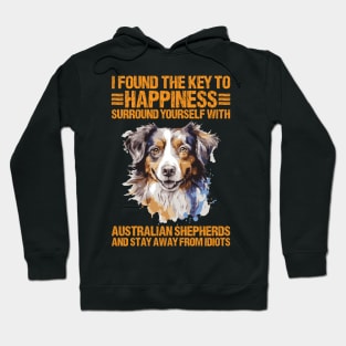 I Found The Key To Happiness Surround Yourself With Australian Shepherds And Stay Away From Idiots Hoodie